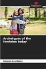 Archetypes of the feminine today by Las Heras 9786206271222 | Brand New