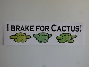 I BRAKE FOR CACTUS! Cute Window Bumper Sticker Decal Car 3"x10" UV Resistant - Picture 1 of 4