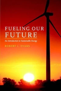 Fueling Our Future: An Introduction to Sustainable Energy by Robert L. Evans (En - Bild 1 von 1
