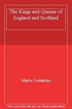 The Kings and Queens of England and Scotland By Maria Costantino