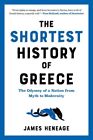 Shortest History of Greece : The Odyssey of a Nation from Myth to Modernity, ...