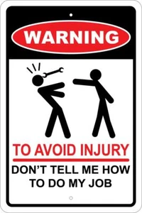 WARNING AVOID INJURY DON'T TELL ME HOW TO DO MY JOB 8"X12" ALUM SIGN - Picture 1 of 2