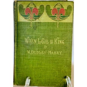 Antique Vintage Book "When Love Is King" by W. Dudley Mabry, 1902, Romance Rare - Picture 1 of 11