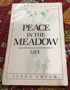 PEACE IN THE MEADOW : AND OTHER ENCOUNTERS WITH LIFE By Ilene Smith **Mint** - Picture 1 of 4