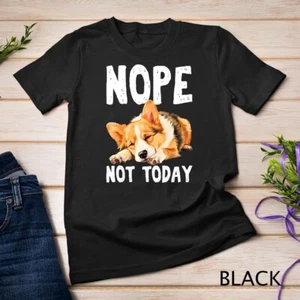 NOPE NOT TODAY Lazy Dog Funny Pembroke Welsh Corgi T-Shirt Unisex T-shirt - Picture 1 of 15
