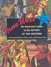 True West : An Illustrated Guide to the Heyday of the Western, Paperback by B...
