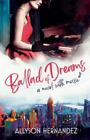 Ballad Of Dreams: A Novel With Music By Hernandez, Allyson