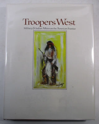 LIMITED ED "Troopers West: Military & Indian Frontier" SIGNED by DE GRAZIA 1970 - Image 1 of 4
