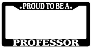 Black License Plate Frame Proud To Be A Professor Auto Accessory Novelty - Picture 1 of 1