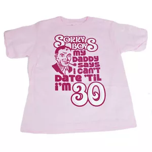 Girls Toddler Tee Sorry Boys Tshirt My Daddy Says I Cant Date Til Im 30 Shirt 4T - Picture 1 of 1