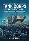 The Tank Corps In The Great War: Volume 1 - Conception Birth And Baptism Of Fire