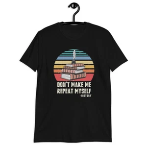 Don't Make Me Repeat Myself Unisex T-Shirt for History Teacher - Bild 1 von 4