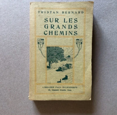 Tristan Bernard — Sur les grands Chemins — envoi autographe — Ollendorff — 1911 - Photo 1/4