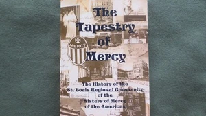 The Tapestry of Mercy SIGNED History of St. Louis Community, Sisters of Mercy - Picture 1 of 3