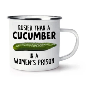 Busier Than A Cucumber In A Women's Prison Enamel Mug Cup Rude Joke Funny Work - Picture 1 of 1