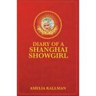 Diary of a Shanghai Showgirl: Raising the Red Curtain o - Paperback NEW Kallman,