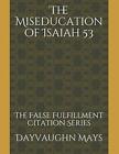 The Miseducation Of Isaiah 53: The False Fulfillment Citation Series. Mays<|
