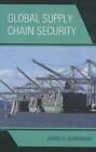 Global Supply Chain Security - Hardcover By Giermanski, James - Good