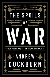 The Spoils of War: Power, Profit and the American War Machine by Cockburn - Picture 1 of 1
