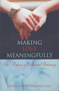 Making Love Meaningfully : The Purpose of Marital Intimacy by Virginia Sell - Foto 1 di 2