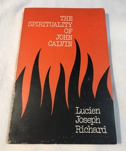 The Spirituality of John Calvin By Lucien Joseph Richard, 1st Edition 1974 Rare - Imagen 1 de 6