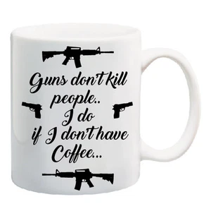 Guns don't kill people I do if I don't have Coffee 11 oz Coffee Mug weapons - Picture 1 of 1