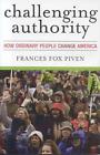 Challenging Authority: How Ordinary People Change America by Frances Fax Piven (