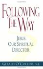 Following the Way: Jesus, Our Spiritual Director by O'Collins, Gerald