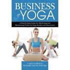The Business of Yoga: A Step-by-Step Guide for Marketin - Paperback NEW Vanes, H