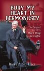 Bury My Heart In Bermondsey The Sequel To Tvs By Dyer Barry Albin 0340862912