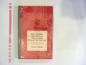 C. Cradden - Neoliberal Industrial Relations Policy in the UK HB NEW - Picture 1 of 2
