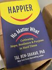 Happier No Matter What By Tal Ben-Shahar, PhD - Hardcover & Dust Jacket