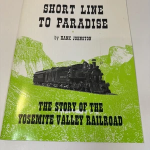 "Short Line to Paradise" by Hank Johnson - The Story of the Yosemite Valley RR - Picture 1 of 5