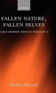 Fallen Nature, Fallen Selves: Early Modern French Thought II by Michael Moriarty - Picture 1 of 1