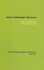 Rails Through the Clay: A History of London's T, Jackson, Croome..