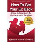 How To Get Your Ex Back - A Step By Step Guide To Getti - Paperback / softback N