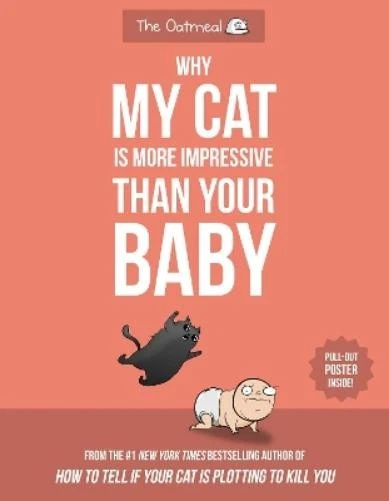Matthew Inman The Oatmea Why My Cat Is More Impressive Than Your Bab (Paperback) - Image 1 of 1