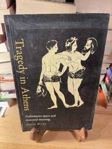 Tragedy in Athens: Performance Space & Theatrical Meaning by Wiles, David - Foto 1 di 2
