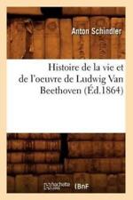 Anton Schindler Histoire de la Vie Et de l'Oeuvre de Ludwig Van Beethove (Poche)