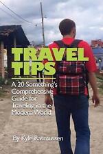 Travel Tips: A 20 Something's Comprehensive Guide for Traveling in the Modern Wo