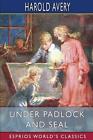 Under Padlock and Seal (Esprios Classics) by Harold Avery Paperback Book