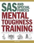 Sas And Special Forces Mental Toughness Training: How To Improve Your Mind's Str