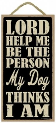 Lord, help me be the person my dog thinks I am 10X5 Wood Dog Sign NEW Gift 634 - Image 1 of 3