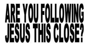 Are You Following Jesus This Close White Vinyl Decal Sticker - Picture 1 of 1