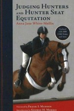 Judging Hunters and Hunter Seat Equitation: A Comprehensive Guide for...