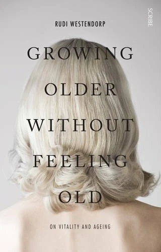 Growing Older Without Feeling Old: on vitality and ageing by Westendorp, Rudi - Image 1 of 2
