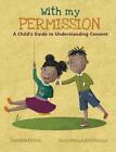With My Permission: A Child's Guide to Understanding Consent by Danielle Dowie H