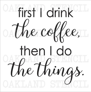 coffee STENCIL **first I drink** for Painting Signs Canvas Fabric Wood Pallets - Picture 1 of 1
