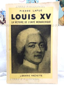 LOUIS XV, LA VICTOIRE DE L'UNITÉ MONARCHIQUE, P. LAFUE, LIBRAIRIE HACHETTE, 1952 - Imagen 1 de 17