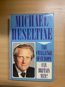 1989 MICHAEL HESELTINE THE CHALLENGE OF EUROPE CAN BRITAIN WIN?" HB BOOK (P4) - Picture 1 of 12